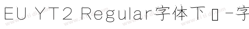 EU YT2 Regular字体下载字体转换